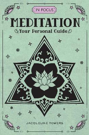 In Focus Meditation: Your Personal Guide by Jacqueline Towers