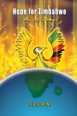 Hope for Zimbabwe - arise the Phoenix by Tracy Dw 9781739641542