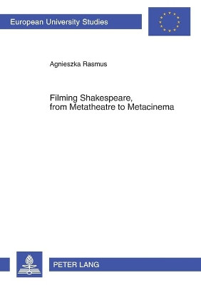 Filming Shakespeare, from Metatheatre to Metacinema by Agnieszka Rasmus 9783631571415