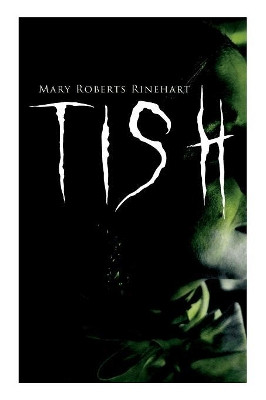 Tish: The Adventures & Mystery Cases of Letitia Carberry, Tish: The Chronicle of Her Escapades and Excursions & More Tish by Mary Roberts Rinehart 9788027332113