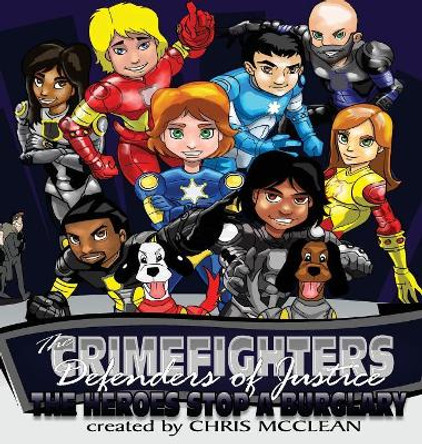 The CrimeFighters: The Heroes Stop a Burglary by Chris McClean 9781946897732