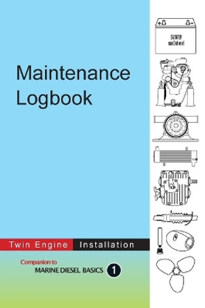 Maintenance Logbook - Twin Engine Installation: value-added logbook for marine diesel engine installations by Dennison Berwick 9781990755019