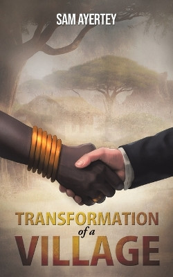 Transformation of a Village by Sam Ayertey 9781685624743