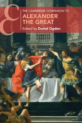 The Cambridge Companion to Alexander the Great by Daniel Ogden 9781108744676