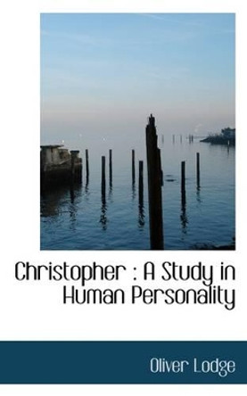 Christopher: A Study in Human Personality by Sir Oliver Lodge 9781115793551