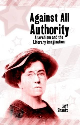 Against All Authority: Anarchism and the Literary Imagination by Jeff Shantz 9781845402372