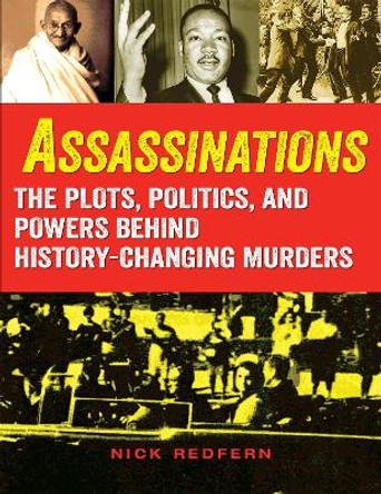 Assassinations: The Plots, Politics, and Powers behind History-Changing Murders by Nick Redfern