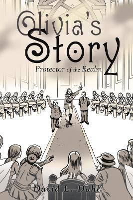 Olivia's Story: Protector of the Realm by David L Dahl 9781483451749