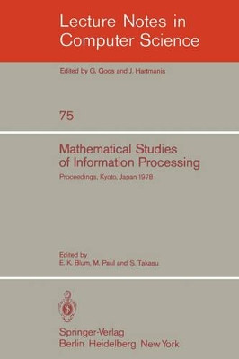 Mathematical Studies of Information Processing: Proceedings of the International Conference, Kyoto, Japan, August 23-26, 1978 by E.K. Blum 9783540095415