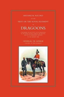 Historical Record of the First, or the Royal Regiment of Dragoons by Anon 9781843422341