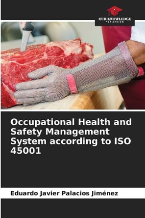 Occupational Health and Safety Management System according to ISO 45001 by Eduardo Javier Palacios Jiménez 9786204133270