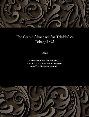 The Creole Almanack for Trinidad & Tobago1892 by Various 9781535812412