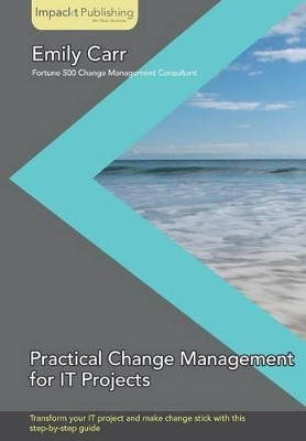 Practical Change Management for It Projects by Emily Carr 9781783000302
