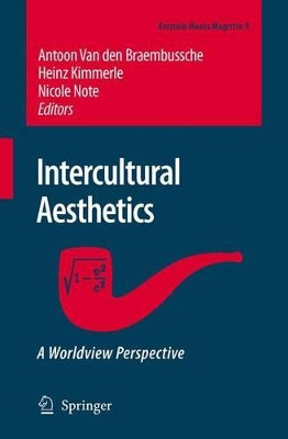 Intercultural Aesthetics: A Worldview Perspective by Antoon Van den Braembussche 9781402045073