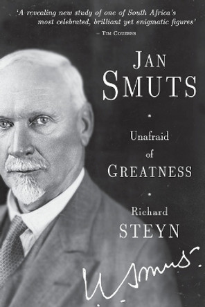 Jan Smuts: Unafraid of greatness by Richard Steyn 9781868426942 Jan Smuts: Unafraid of greatness by Richard Steyn 9781868426942