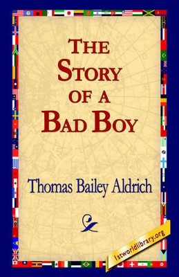The Story of a Bad Boy by Thomas Bailey Aldrich 9781421800998