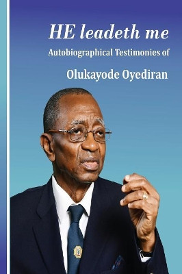 He Leadeth Me: Autobiographical Testimonies of Olukayode Oyediran by Olukayode Oyediran 9789789211494