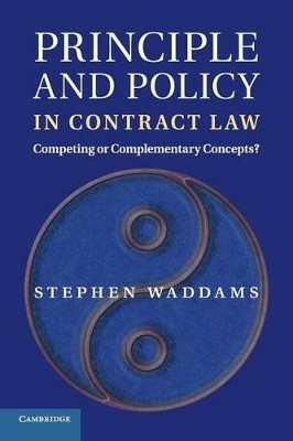 Principle and Policy in Contract Law: Competing or Complementary Concepts? by Stephen Waddams 9781107542853