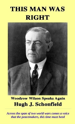 This Man Was Right: Woodrow Wilson Speaks Again by Hugh J Schonfield 9783949197079