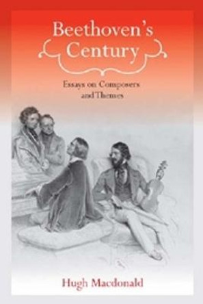 Beethoven`s Century - Essays on Composers and Themes by Hugh Macdonald
