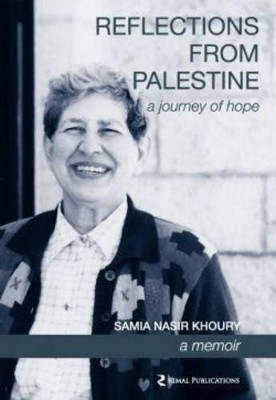 Reflections from Palestine: A Journey of Hope - a Memoir by Samia Nasir Khoury 9789963715114