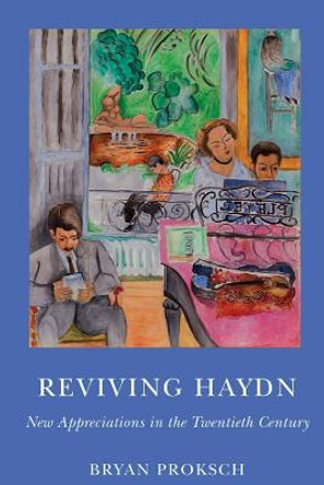 Reviving Haydn - New Appreciations in the Twentieth Century by Bryan Proksch