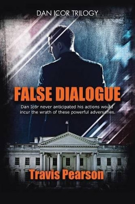 False Dialogue: Dan Icor Trilogy by Travis Pearson 9781483456706