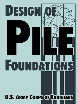 Design of Pile Foundations by U S Army Corps of Engineers 9781410219459