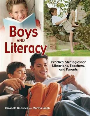Boys and Literacy: Practical Strategies for Librarians, Teachers, and Parents by Elizabeth Knowles 9781591582120