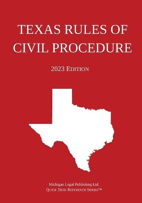 Texas Rules of Civil Procedure; 2023 Edition by Michigan Legal Publishing Ltd 9781640021303