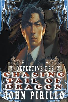 Detective Dee, Chasing Tail of Dragon by John Pirillo 9798224582273