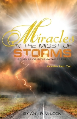 Miracles in the Midst of Storms: 60 years of God's Faithfulness by Ann Wilson 9781955759229