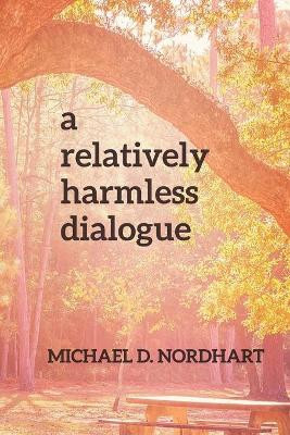A Relatively Harmless Dialogue by Michael D Nordhart 9781737572138
