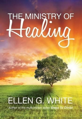 The Ministry of Healing by Ellen G White 9781910121719