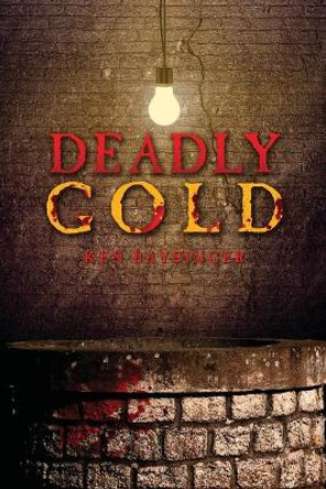 Deadly Gold by Ken Baysinger 9781947491991 Deadly Gold by Ken Baysinger 9781947491991