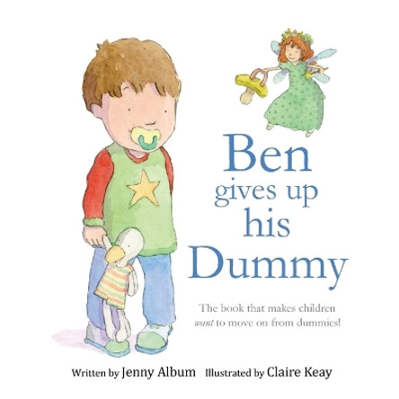 Ben Gives Up His Dummy: The Book That Makes Children Want to Move on from Dummies! by  9780993420306