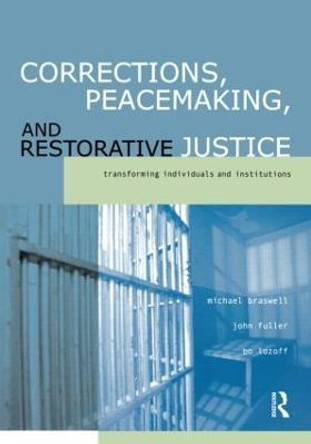 Corrections, Peacemaking and Restorative Justice: Transforming Individuals and Institutions by Michael C. Braswell