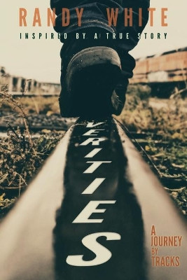 Verities: A Journey by Tracks by Randy White 9781951565046