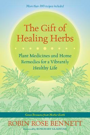 The Gift Of Healing Herbs by Robin Rose Bennett