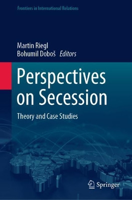 Perspectives on Secession: Theory and Case Studies by Martin Riegl 9783030482732
