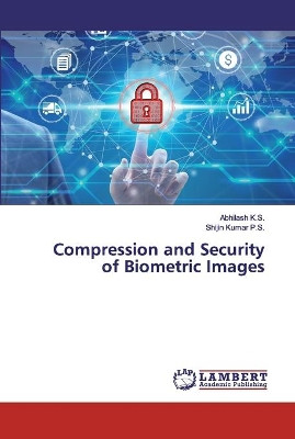 Compression and Security of Biometric Images by Abhilash K S 9786202531177
