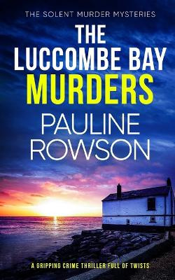 THE LUCCOMBE BAY MURDERS a gripping crime thriller full of twists by Pauline Rowson 9781804051757