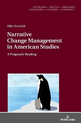 Narrative Change Management in American Studies: A Pragmatic Reading by Silke Schmidt 9783631843093