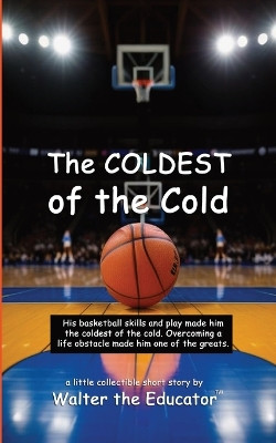 The COLDEST of the Cold by Walter the Educator 9798869385536