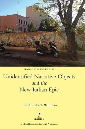 Unidentified Narrative Objects and the New Italian Epic by Kate Willman 9781781888193