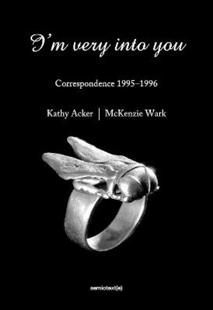 I'm Very into You: Correspondence 1995-1996 by Kathy Acker