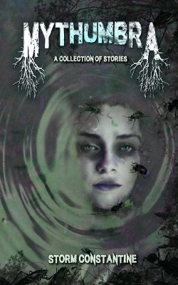 Mythumbra: A Collection of Stories by Storm Constantine 9781907737879