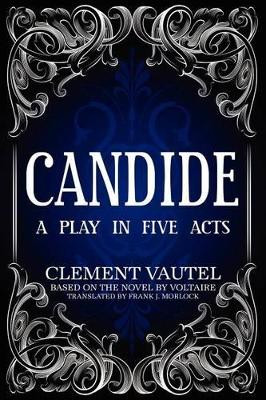 Candide: A Play in Five Acts by Frank J Morlock 9781434445933