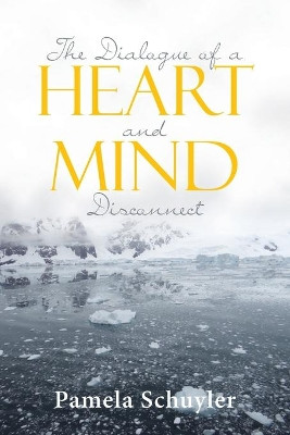 The Dialogue of a Heart and Mind Disconnect by Pamela Schuyler 9781953223586