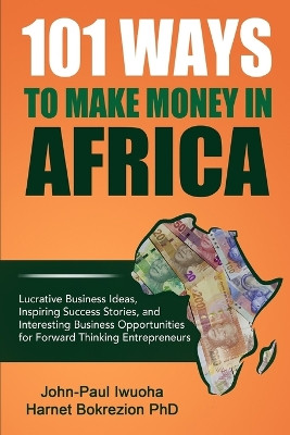 101 Ways To Make Money in Africa by John-Paul Iwuoha 9781320351010